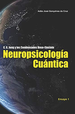 C. G. Jung y los Condensados Bose-Einstein: Neuropsicología Cuántica (Spanish Edition)