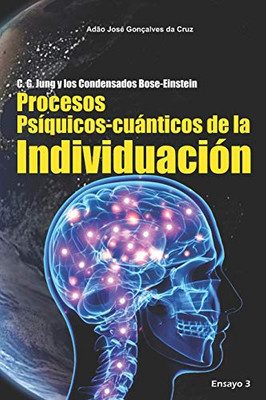 C. G. Jung y los Condensados Bose-Einstein: Procesos Psíquicos-cuánticos de la Individuación (Spanish Edition)