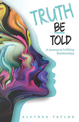 Truth Be Told - A Journey To Fulfilling Relationships