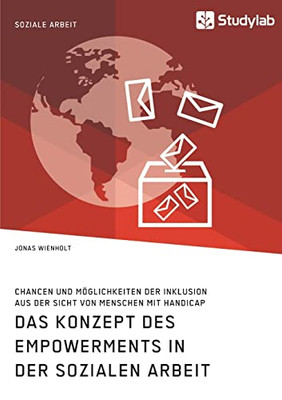 Das Konzept des Empowerments in der Sozialen Arbeit. Chancen und Möglichkeiten der Inklusion aus der Sicht von Menschen mit Handicap (German Edition)