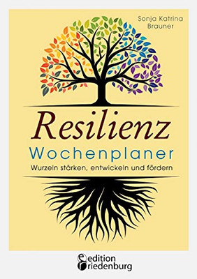Resilienz Wochenplaner - Wurzeln stärken, entwickeln und fördern: Mit 52 übersichtlichen Resilienz-Wochen zum Eintragen persönlicher Ziele (German Edition)