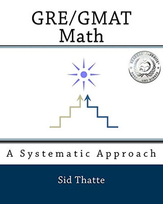 GRE/GMAT Math: A Systematic Approach GRE/GMAT Math: A Systematic Approach