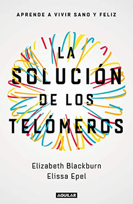 La solución de los telómeros: Aprende a vivir sano y feliz / The Telomere Effect (Spanish Edition)