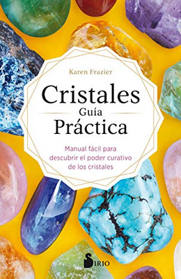 CRISTALES GUÍA PRÁCTICA: Manual fácil para descubrir el poder curativo de los cristales (Spanish Edition)