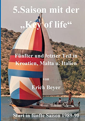 5. Saison mit der Key of life: 5. und letzter Teil in Jugoslawien, Malta, Italien 1989 - 1990 (German Edition)