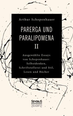 Parerga und Paralipomena II: Ausgewählte Essays von Schopenhauer: Selbstdenken, Schrifstellerei und Stil, Lesen und Bücher (German Edition)