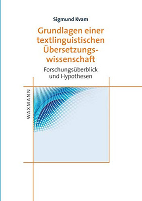 Grundlagen einer textlinguistischen Übersetzungswissenschaft: Forschungsüberblick und Hypothesen (German Edition)