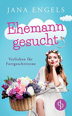 Ehemann gesucht: Verlieben für Fortgeschrittene (German Edition)