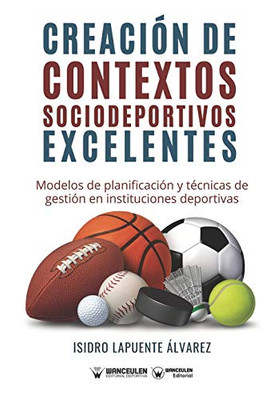 Creación de contextos sociodeportivos excelentes: Modelos de planificación y técnicas de gestión en instituciones deportivas (Spanish Edition)