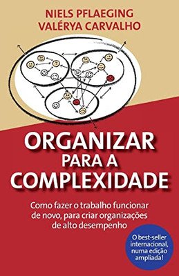Organizar para a Complexidade. Como fazer o trabalho funcionar de novo, para criar organizações de alto desempenho (Portuguese Edition)