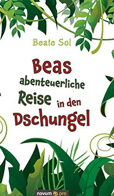 Beas abenteuerliche Reise in den Dschungel (German Edition)