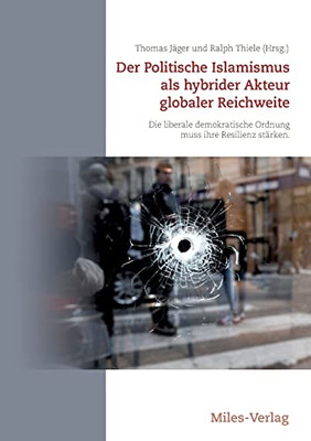 Der Politische Islamismus als hybrider Akteur globaler Reichweite: Die liberale demokratische Ordnung muss ihre Resilienz stärken (German Edition)