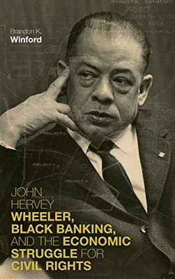 John Hervey Wheeler, Black Banking, and the Economic Struggle for Civil Rights (Civil Rights and Struggle)