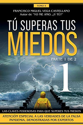 Tú superas tus miedos (parte 1 de 2): Las claves poderosas para que superes tus miedos. Atención especial a las verdades de la falsa pandemia, demostradas por expertos. (Spanish Edition)