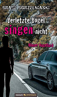 Verletzte Vögel singen nicht: Blauer Nagellack (German Edition)