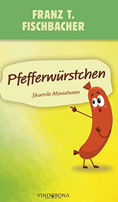 Pfefferwürstchen: Skurrile Miniaturen (German Edition)