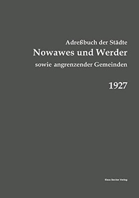 Adreßbuch Nowawes und Werder ... 1927: Sowie der Gemeinden Bergholz, Bornim, Bornstedt, Caputh, Crampnitz, Eiche, Fahrland, Geltow, Glindow, Golm, ... Sacrow und Wannsee (German Edition)
