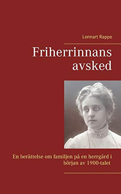 Friherrinnans avsked: En berättelse om familjen på en herrgård i början av 1900-talet (Swedish Edition)