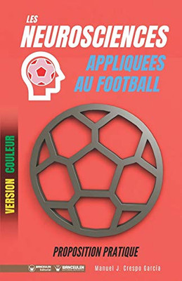 Les neurosciences appliquees au football. Proposition pratique: 100 exercices dentrainement (Version couleur) (French Edition)
