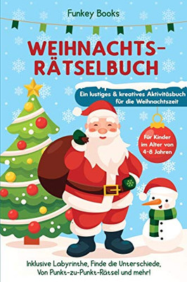 Weihnachtsrätselbuch für Kinder im Alter von 4 bis 8 Jahren - Ein lustiges und kreatives Aktivitätsbuch für die Weihnachtszeit: Inklusive Labyrinthe, ... Rätsel und mehr! (German Edition)