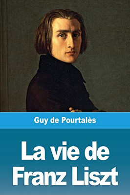 La vie de Franz Liszt (French Edition)