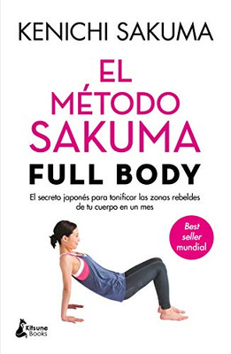 El método Sakuma Full Body: El secreto japonés para tonificar las zonas rebeldes de tu cuerpo en un mes (Spanish Edition)