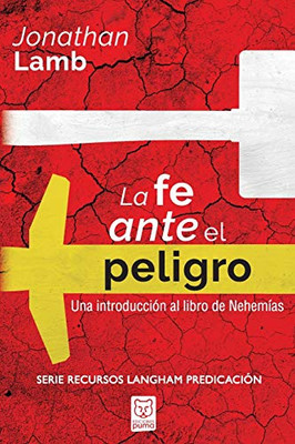 La Fe Ante El Peligro: Una introducción al libro de Nehemías (Spanish Edition)