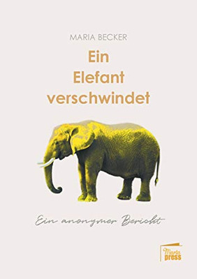 Ein Elefant verschwindet: Ein anonymer Bericht (German Edition)