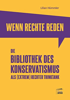 Wenn Rechte reden: Die Bibliothek des Konservatismus als (extrem) rechter Thinktank (German Edition)