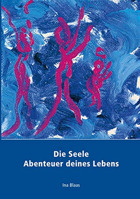 Die Seele: Abenteuer deines Lebens (German Edition)