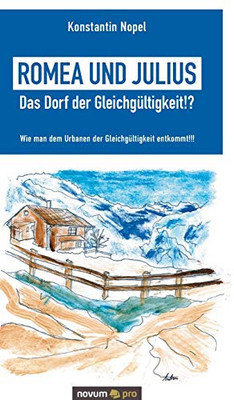 Romea und Julius - Das Dorf der Gleichgültigkeit!?: Wie man dem Urbanen der Gleichgültigkeit entkommt!!! (German Edition)