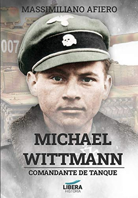 Michael Wittmann: Comandante de tanque (Historia) (Spanish Edition)