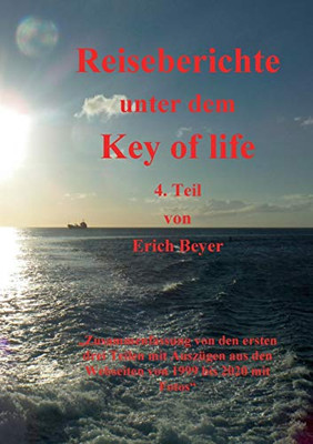 Reiseberichte unter dem Key of life: 4.Teil Zusammenfassung von 1999 bis 2020 (German Edition)
