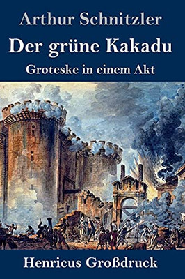 Der grüne Kakadu (Großdruck): Groteske in einem Akt (German Edition)