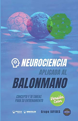 Neurociencia aplicada al balonmano: Concepto y 70 tareas para su entrenamiento (Versión Edición Color) (Spanish Edition)