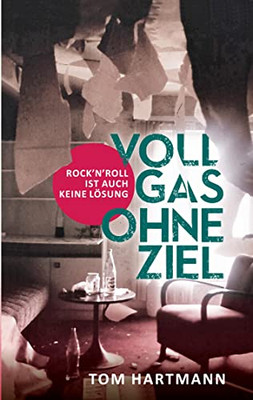 Vollgas ohne Ziel: Rock 'n' Roll ist auch keine Lösung (German Edition)