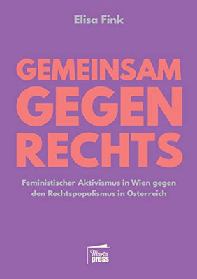 Gemeinsam gegen Rechts: Feministischer Aktivismus in Wien gegen den Rechtspopulismus in Österreich (German Edition)