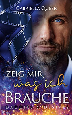 Zeig mir, was ich brauche: Daddies & Desires (German Edition)
