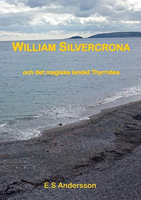 William Silvercrona och det magiska landet Thyrridea (Swedish Edition)