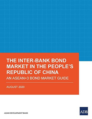 The Inter-Bank Bond Market in the Peoples Republic of China: An ASEAN+3 Bond Market Guide (ASEAN+3 Bond Market Guides)