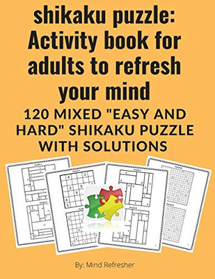 shikaku puzzle: Activity book for adults to refresh your mind: 120 mixed "easy and hard" shikaku puzzle with solutions: Activity book for adults to refresh your mind:
