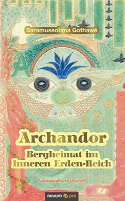 Archandor - Bergheimat im Inneren Erden-Reich: Autobiografische Urschrift (German Edition)