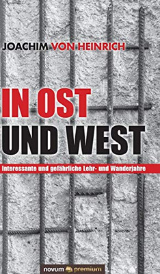 In Ost und West: Interessante und gefährliche Lehr- und Wanderjahre (German Edition)