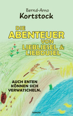 Die Abenteuer von Liebliesel & Liebdusel: Auch Enten können sich verwatscheln. (German Edition)