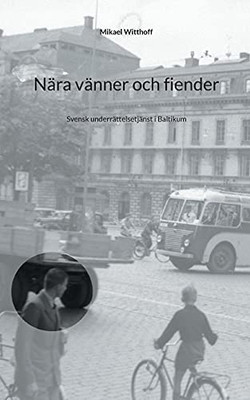 Nära vänner och fiender: Svensk underrättelsetjänst i Baltikum (Swedish Edition)