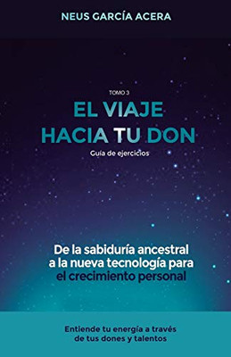 EL VIAJE HACIA TU DON: De la sabiduría ancestral a la nueva tecnología para el crecimiento personal (Spanish Edition)