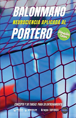 Balonmano. Neurociencia aplicada al portero: Concepto y 50 tareas para su entrenamiento (Versión Edición Color) (Spanish Edition)