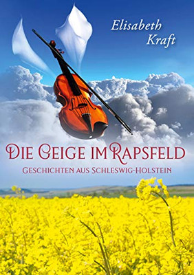 Die Geige im Rapsfeld: Geschichten aus Schleswig-Holstein (German Edition)