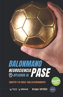 Balonmano. Neurociencia aplicada al pase: Concepto y 50 tareas para su entrenamiento (Versión Edición Color) (Spanish Edition)