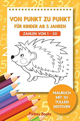 Von Punkt zu Punkt für Kinder ab 5 Jahren  Zahlen von 150: Malbuch mit 30 tollen Motiven (German Edition)